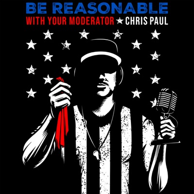 Be Reasonable: with Your Moderator, Chris Paul Be Reasonable: with Your Moderator, Chris Paul