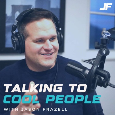 Talking to Cool People w/ Jason Frazell Talking to Cool People w/ Jason Frazell