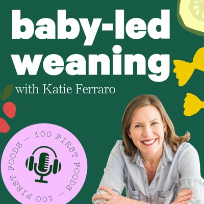 Baby-Led Weaning with Katie Ferraro:Katie Ferraro