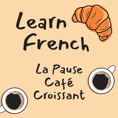 Learn French | La Pause Café Croissant Learn French | La Pause Café Croissant