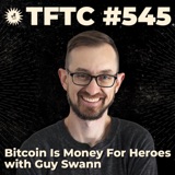 #545: Bitcoin Is Money For Heroes with Guy Swann