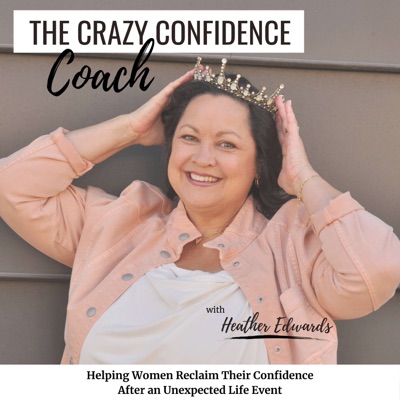 The Crazy Confidence Coach Podcast Mindset, Limiting Beliefs, Reinvention, Purpose, Christian Life Coach, Self-Doubt, Negative Thought Patterns, Managing the Mind, Major Life Changes