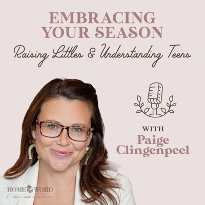 Embracing Your Season: Raising Littles and Understanding Teens with Paige Clingenpeel