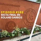 Episodio #183 - Recta Final en Roland Garros