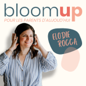 Bloom Up - Le podcast des parents d'aujourd'hui
