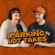 The Parking Lot Takes Podcast