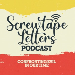 Letter #10: Screwtape Letters - Confronting Evil in Our Time