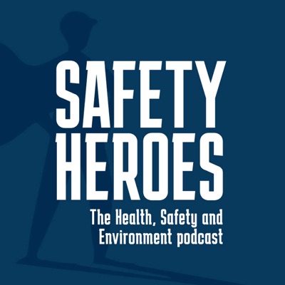 Safety Heroes - the Health, Safety, and Environment Podcast