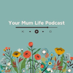 Your Mum Life Podcast