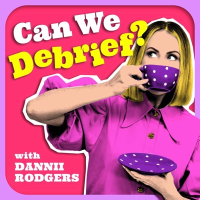 Can We Debrief?:Dannii Rodgers