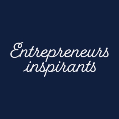 Le podcast des Entrepreneurs inspirants