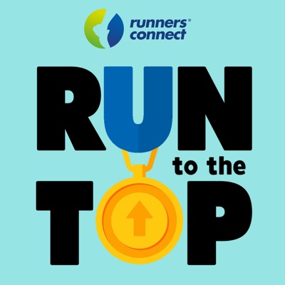 Run to the Top Podcast | The Ultimate Guide to Running:RunnersConnect : Running Coaching Community