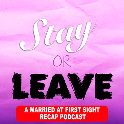 Stay or Leave: A Married at First Sight Recap Podcast Stay or Leave: A Married at First Sight Recap Podcast