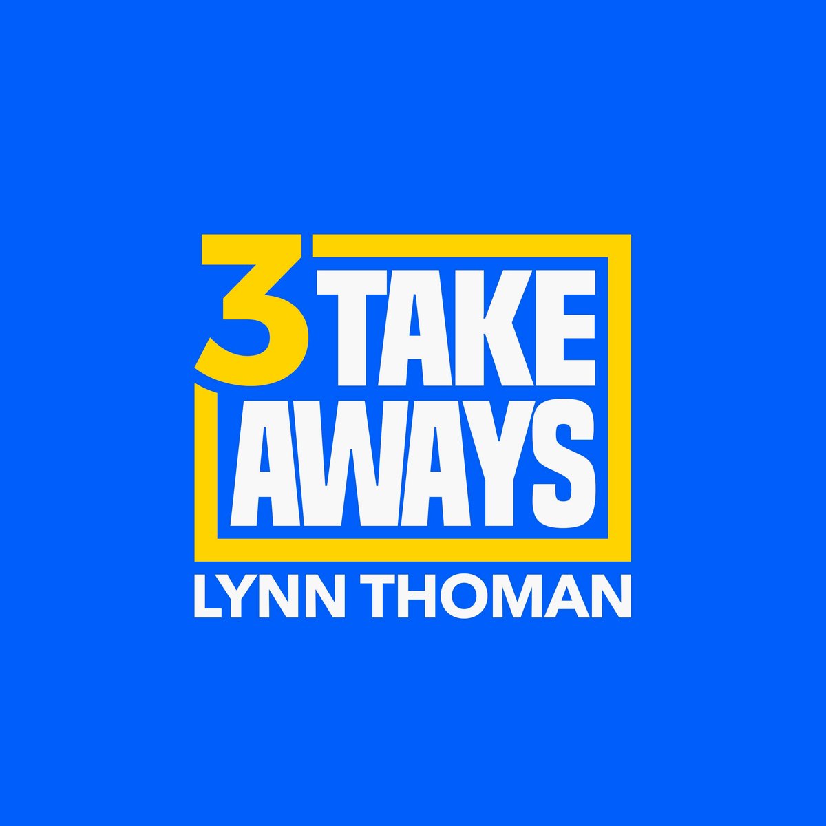 3 Takeaways - Lynn Thoman
