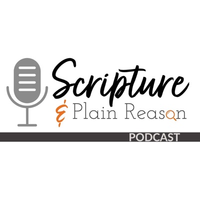 The Scripture & Plain Reason Podcast