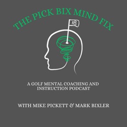 The Pick Bix Mind Fix- A Golf Mental Coaching & Instruction Podcast
