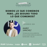 ¿Es seguro todo lo que comemos?, con Mario Sánchez