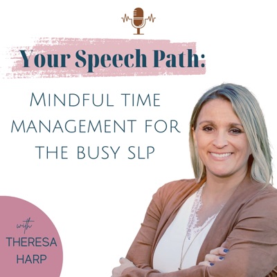 Your Speech Path: Mindful Time Management for the Busy SLP
