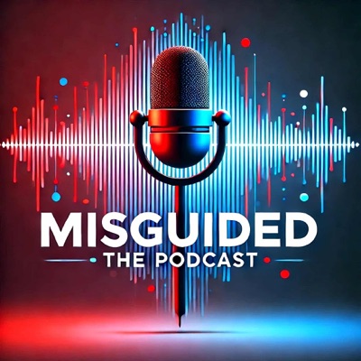 Misguided: The Podcast Misguided: The Podcast