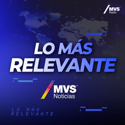 MVS Noticias / Lo más relevante:MVS Radio