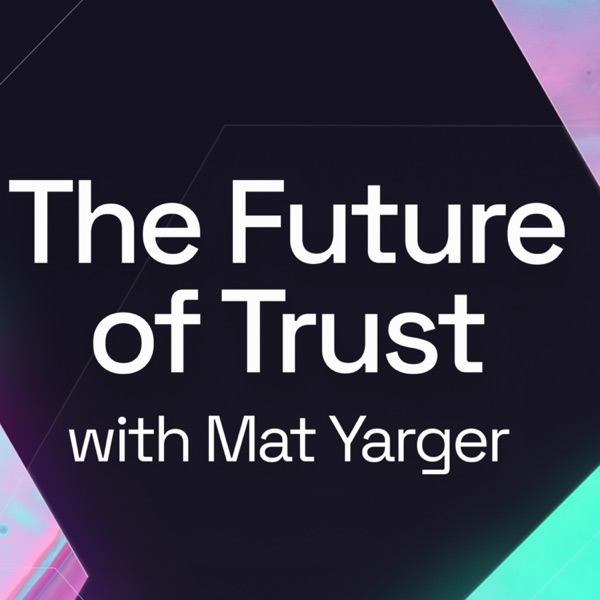 The Future of Trust with Mat Yarger