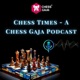 Chess Times - A Chess Gaja Podcast