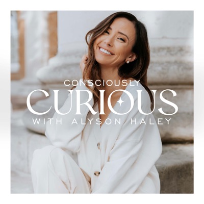 Consciously Curious with Alyson Haley:Alyson Haley