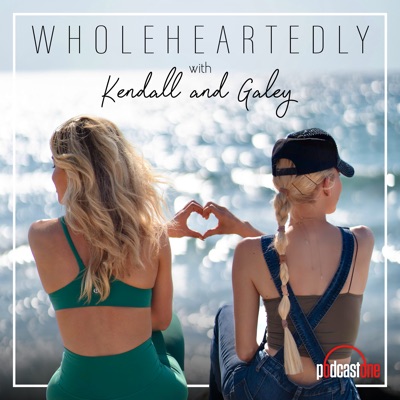 Wholeheartedly with Kendall and Galey:PodcastOne