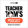Teacher Tom's Podcast: Taking Play Seriously - Mirasee FM