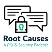 Root Causes: A PKI and Security Podcast