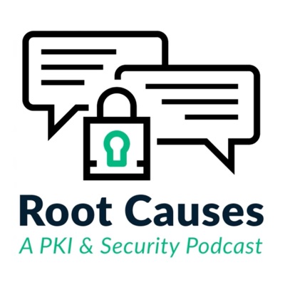 Root Causes: A PKI and Security Podcast