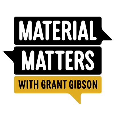 Material Matters with Grant Gibson Material Matters with Grant Gibson