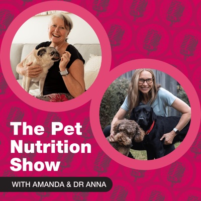 The Pet Nutrition Show, with Amanda and Dr Anna.