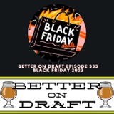 Black Friday 2023 | Better on Draft 333