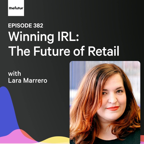 Winning IRL: The Future of Retail w/ Lara Marrero | Ep 382 photo