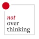 Not Overthinking