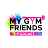 My Gym Friends Podcast - My Gym Friends
