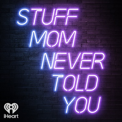 Stuff Mom Never Told You Stuff Mom Never Told You