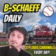 B-Schaeff Daily: St. Louis Cardinals Talk, Every Day