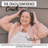 The Crazy Confidence Coach - Become More Confident, Build Self-Esteem, and Overcome Perfectionism and Procrastination