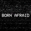 Born Afraid - Born Afraid