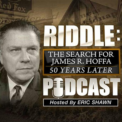 Riddle: The Podcast - The Search for James R. Hoffa 50 Years Later Riddle: The Podcast - The Search for James R. Hoffa 50 Years Later