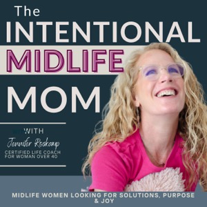 The Intentional Midlife Mom Podcast | Simple, Practical Life, Home & Mindset Solutions for Moms Over 40