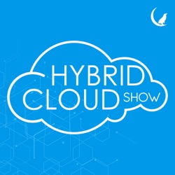 Hybrid Cloud Show – Episode 02