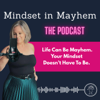 Mindset in Mayhem - Life Can Be Mayhem. Your Mindset Doesn’t Have To Be.