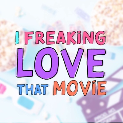 I Freaking Love That Movie I Freaking Love That Movie