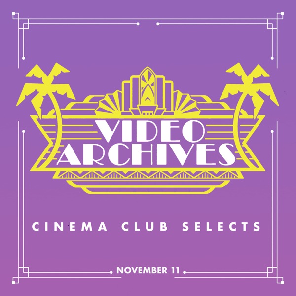 Video Archives Cinema Club Selects: Week of November 11th photo