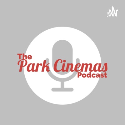 The Park Cinemas Podcast The Park Cinemas Podcast