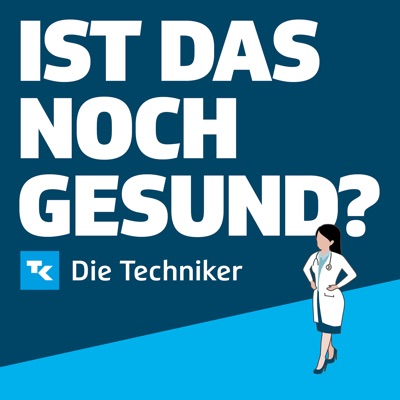 Ist das noch gesund? – Der Gesundheitspodcast der Techniker