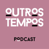 Outros Tempos Podcast - Orson Podcast